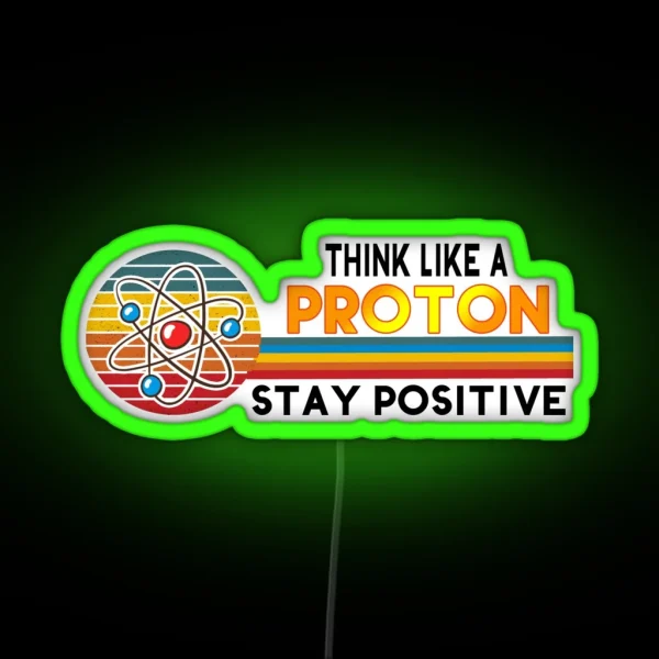 Think Like A Proton Stay Positive Science Puns Gifts RGB Neon Sign