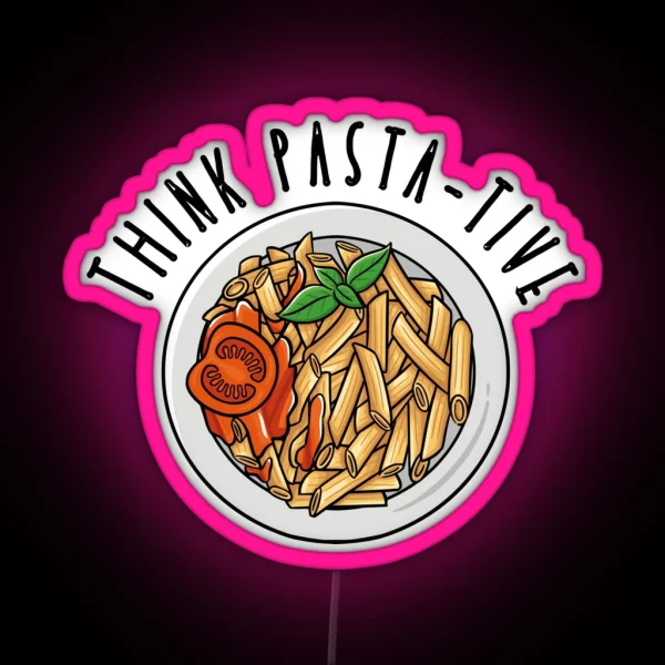 Think Pasta Tive Funny Pasta Enthusiast Design RGB Neon Sign