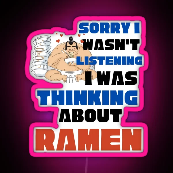 Thinking About Ramen Ramen Lover Ramen Noodle RGB Neon Sign