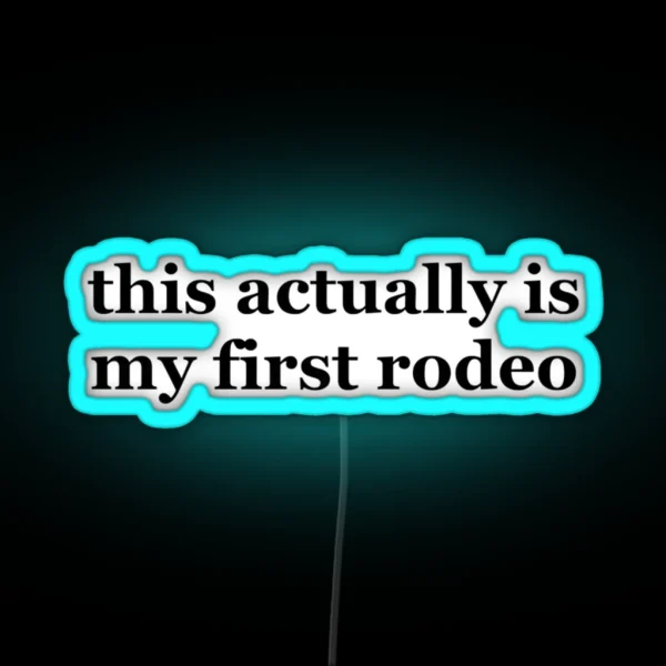 This Actually Is My First Rodeo Ride Em Cowboy RGB Neon Sign