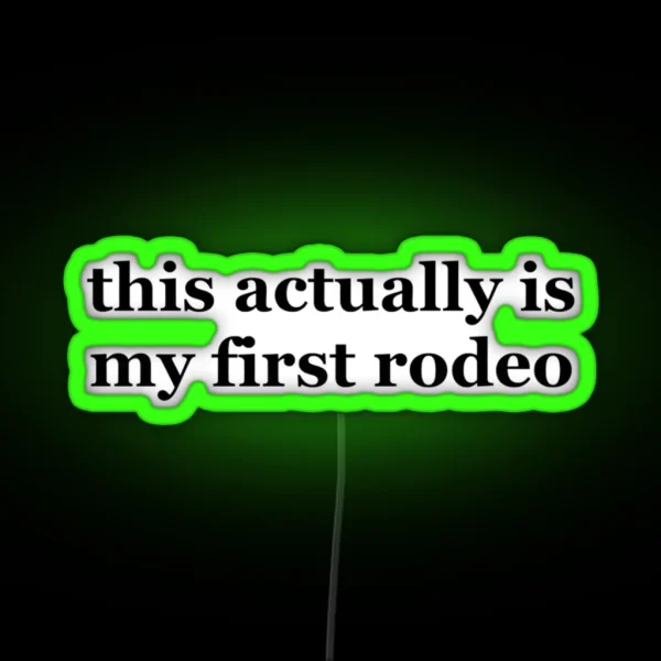 This Actually Is My First Rodeo Ride Em Cowboy RGB Neon Sign