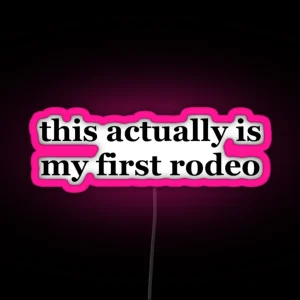 This Actually Is My First Rodeo Ride Em Cowboy RGB Neon Sign