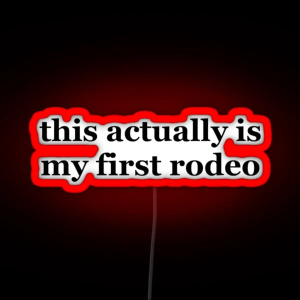 This Actually Is My First Rodeo Ride Em Cowboy RGB Neon Sign