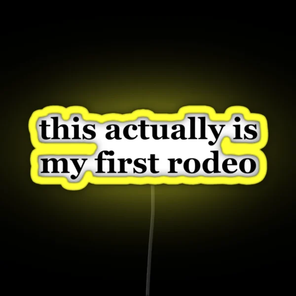 This Actually Is My First Rodeo Ride Em Cowboy RGB Neon Sign
