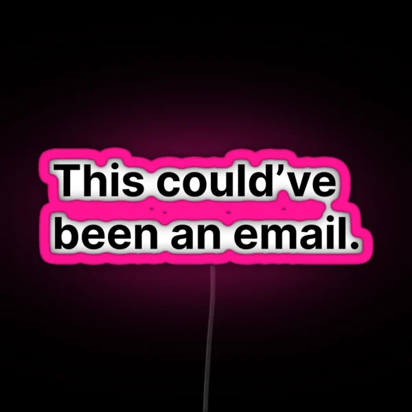 This Could Ve Been An Email RGB Neon Sign