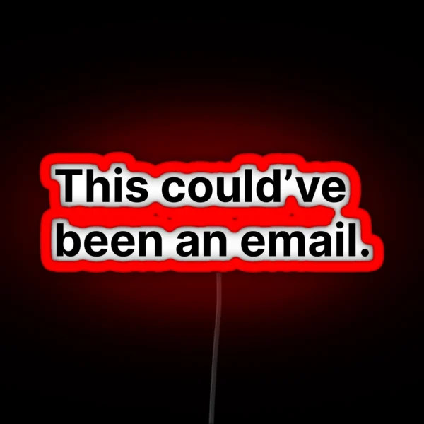 This Could Ve Been An Email RGB Neon Sign