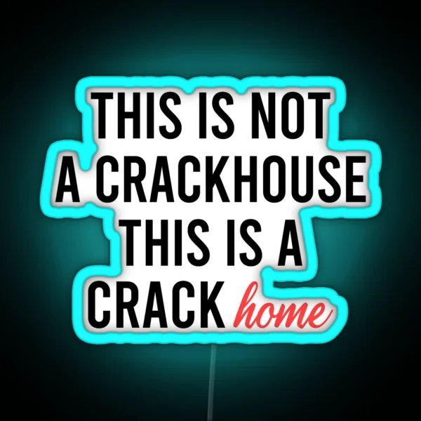 This Is Not A Crackhouse This Is A Crack Home RGB Neon Sign