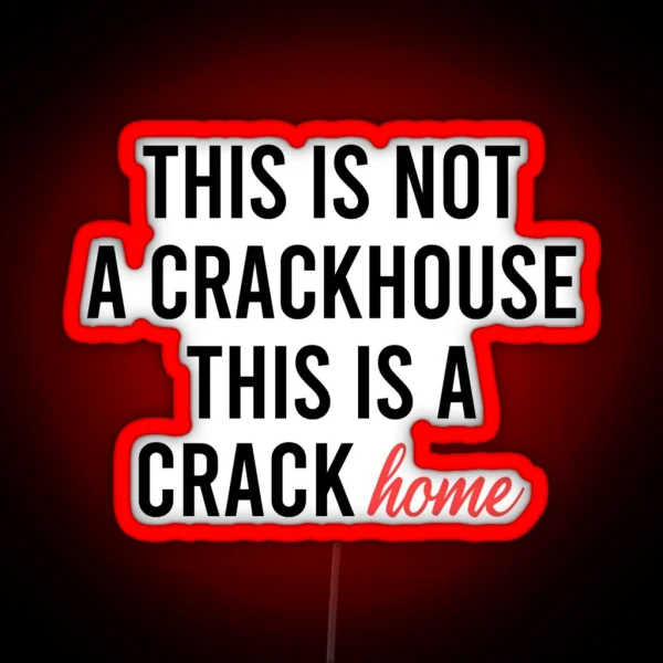 This Is Not A Crackhouse This Is A Crack Home RGB Neon Sign