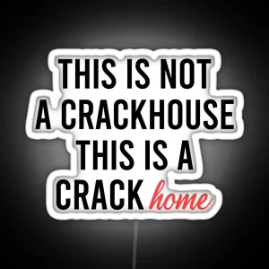 This Is Not A Crackhouse This Is A Crack Home RGB Neon Sign