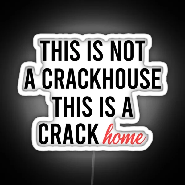 This Is Not A Crackhouse This Is A Crack Home RGB Neon Sign