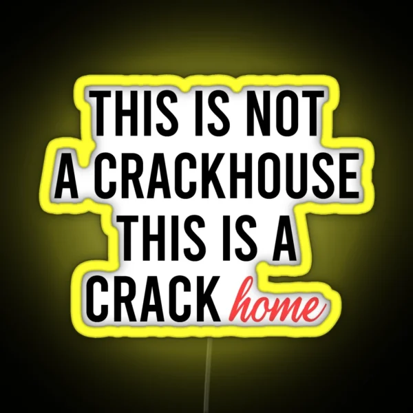 This Is Not A Crackhouse This Is A Crack Home RGB Neon Sign