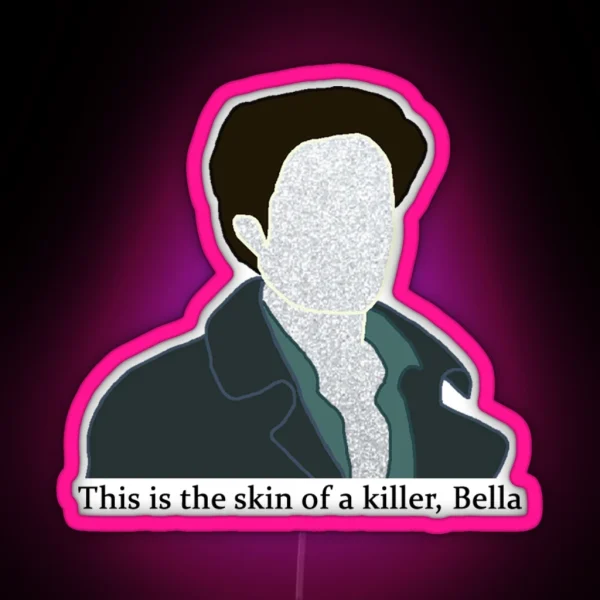 This Is The Skin Of A Killer Bella RGB Neon Sign