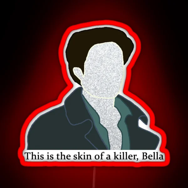 This Is The Skin Of A Killer Bella RGB Neon Sign