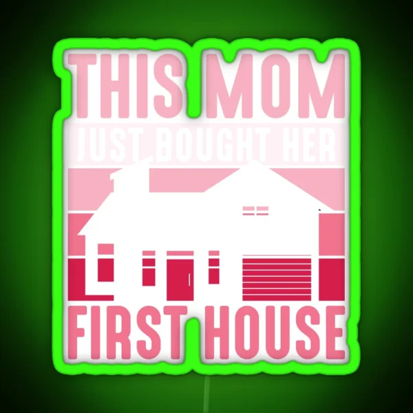 This Mom Just Bought Her First House Owner Housewarming RGB Neon Sign