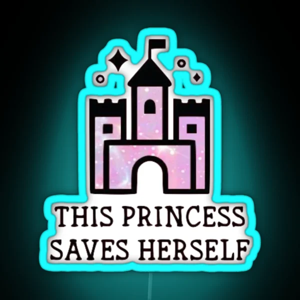 This Princess Saves Herself RGB Neon Sign