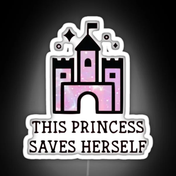 This Princess Saves Herself RGB Neon Sign