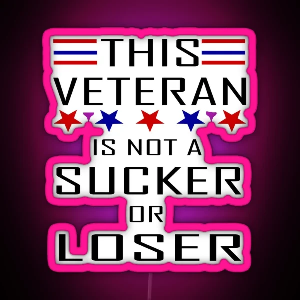 This Veteran Is Not A Sucker Or Loser RGB Neon Sign