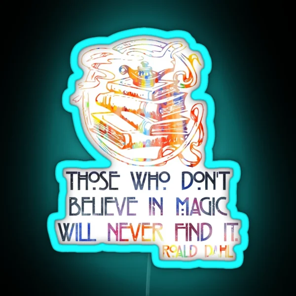 Those Who Don T Believe In Magic Roald Dahl RGB Neon Sign