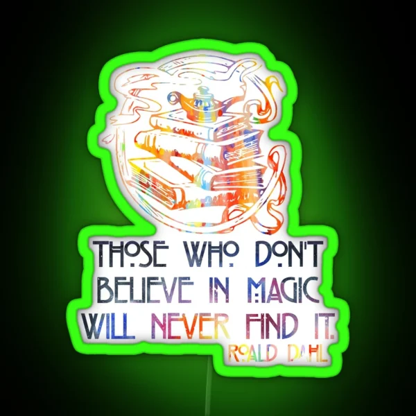Those Who Don T Believe In Magic Roald Dahl RGB Neon Sign