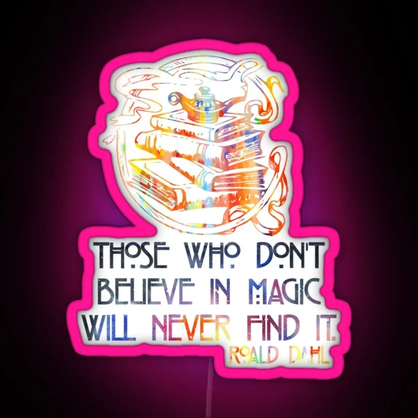 Those Who Don T Believe In Magic Roald Dahl RGB Neon Sign