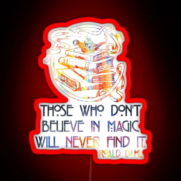 Those Who Don T Believe In Magic Roald Dahl RGB Neon Sign