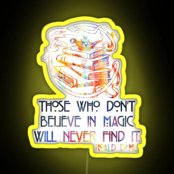 Those Who Don T Believe In Magic Roald Dahl RGB Neon Sign