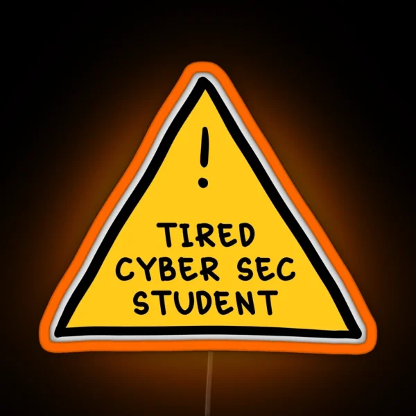 Tired Cyber Security Student RGB Neon Sign