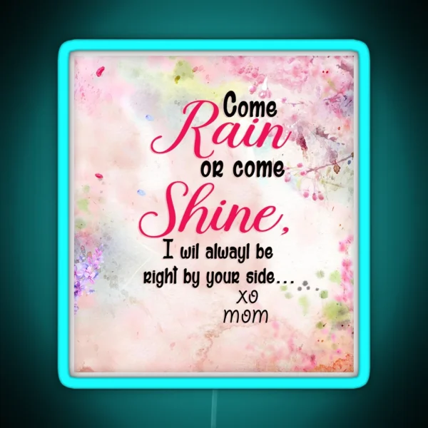 To Beautiful Daughter Come Rain Or Come Shine Love Mom Pink RGB Neon Sign