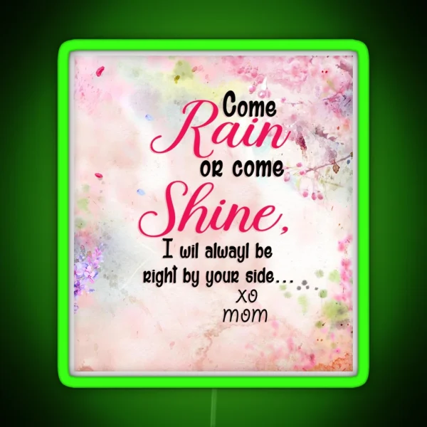 To Beautiful Daughter Come Rain Or Come Shine Love Mom Pink RGB Neon Sign