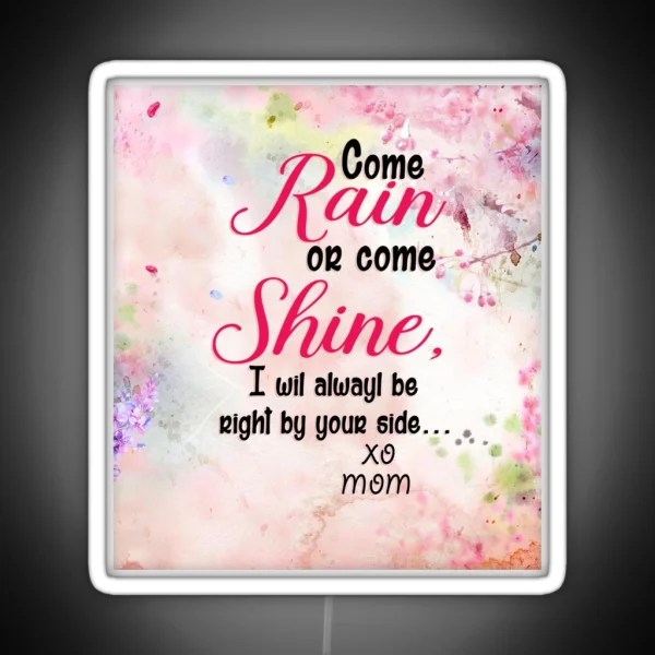 To Beautiful Daughter Come Rain Or Come Shine Love Mom Pink RGB Neon Sign