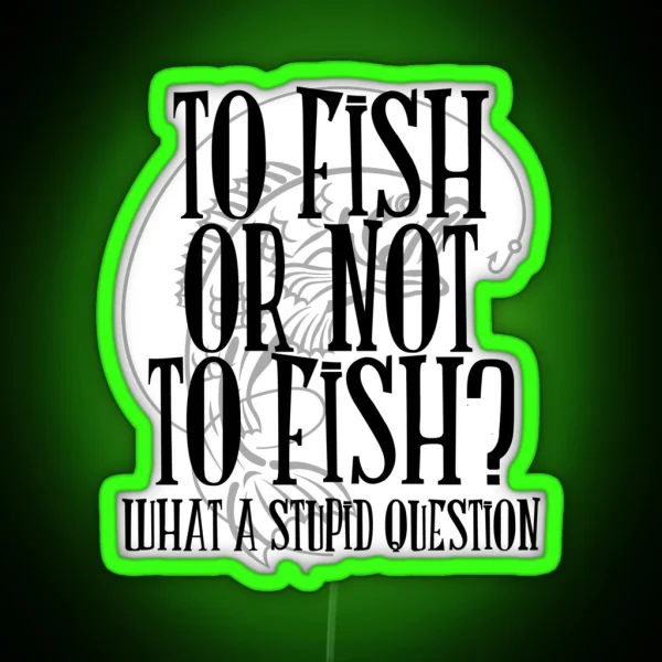 To Fish Or Not To Fish RGB Neon Sign