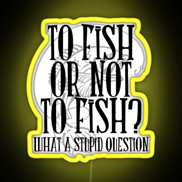 To Fish Or Not To Fish RGB Neon Sign