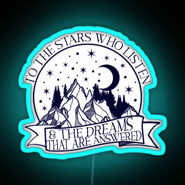To The Stars Who Listen And The Dreams That Are RGB Neon Sign