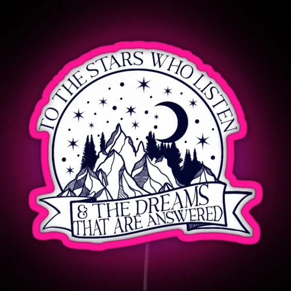 To The Stars Who Listen And The Dreams That Are RGB Neon Sign