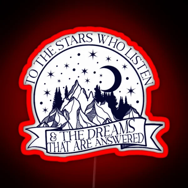 To The Stars Who Listen And The Dreams That Are RGB Neon Sign