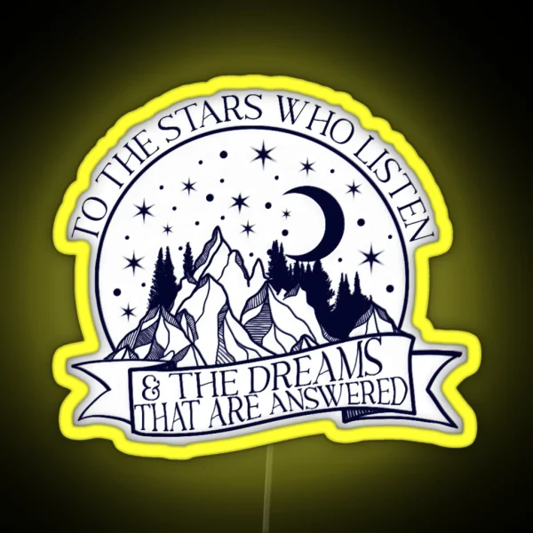 To The Stars Who Listen And The Dreams That Are RGB Neon Sign
