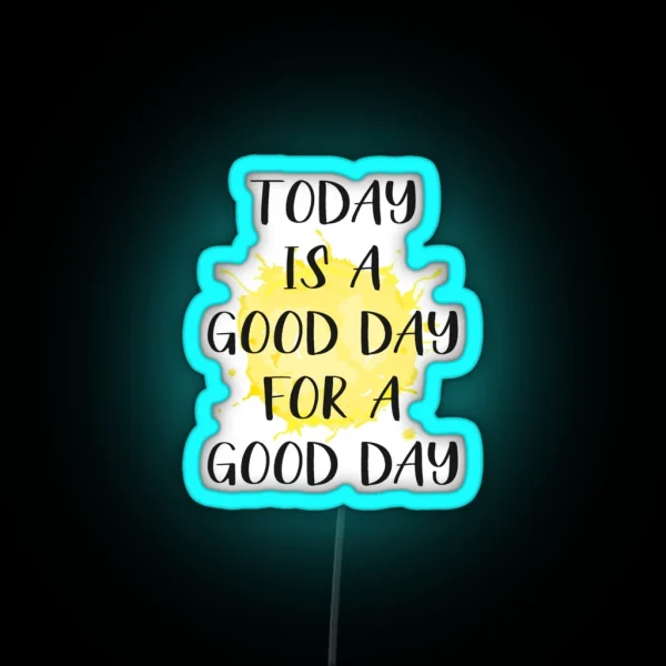 Today Is A Good Day For A Good Day RGB Neon Sign