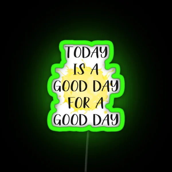 Today Is A Good Day For A Good Day RGB Neon Sign