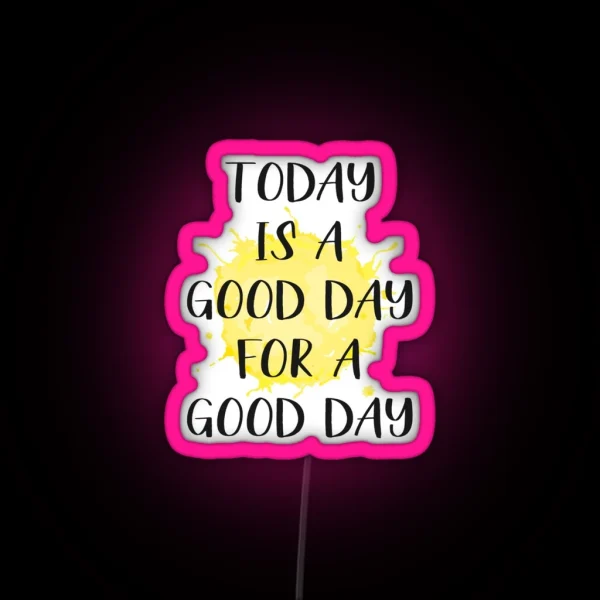 Today Is A Good Day For A Good Day RGB Neon Sign