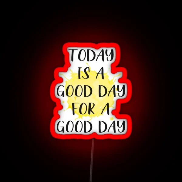 Today Is A Good Day For A Good Day RGB Neon Sign