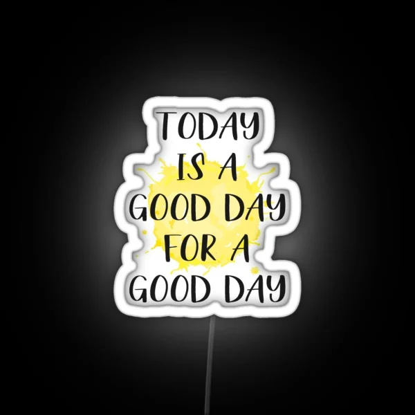 Today Is A Good Day For A Good Day RGB Neon Sign
