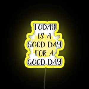 Today Is A Good Day For A Good Day RGB Neon Sign