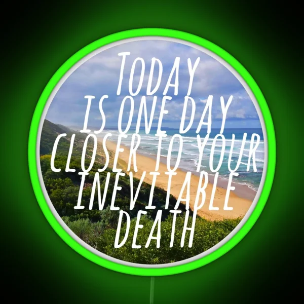 Today Is One Day Closer To Your Inevitable Death RGB Neon Sign