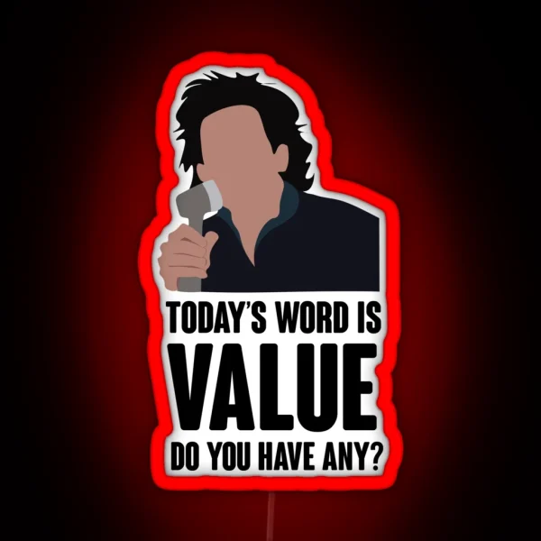 Today S Word Is Value Do You Have Any RGB Neon Sign