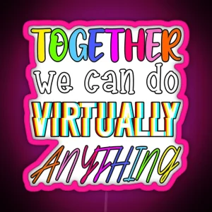 Together We Can Do Virtually Anything RGB Neon Sign