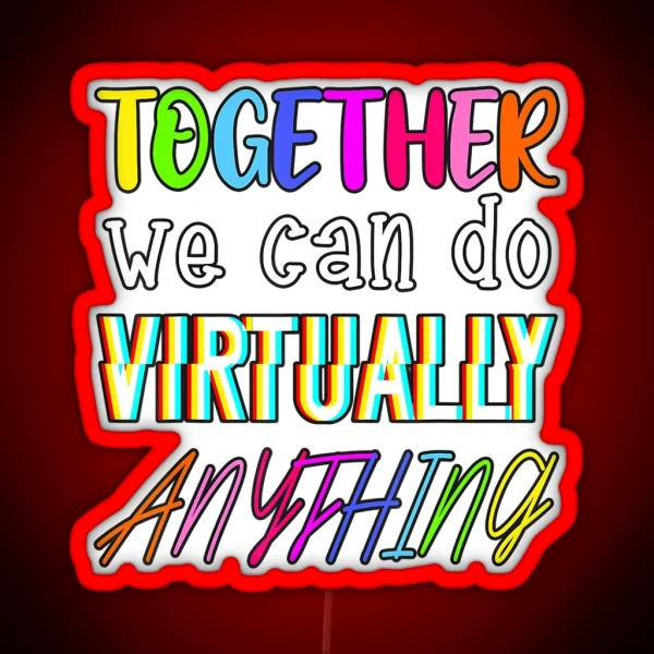 Together We Can Do Virtually Anything RGB Neon Sign