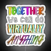 Neon sign with colorful letters spelling out 'Together We Can Do Virtually Anything'