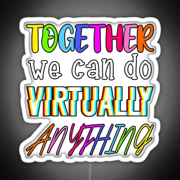 Together We Can Do Virtually Anything RGB Neon Sign