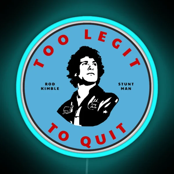 Too Legit To Quit Rod Kimble Stuntman RGB Neon Sign