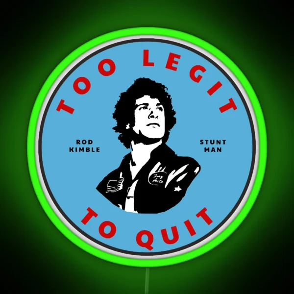 Too Legit To Quit Rod Kimble Stuntman RGB Neon Sign
